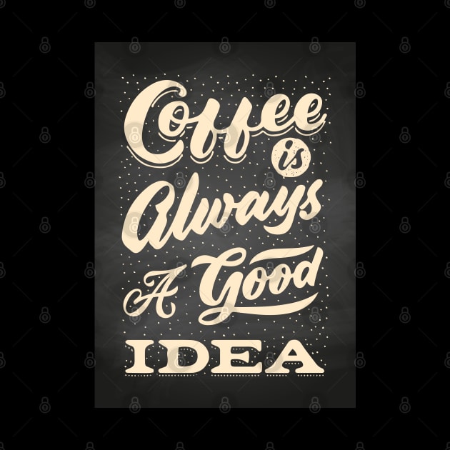 Coffee is always a good idea - Coffee lettering blackboard, chalkboard for kitchen or cafe by GreekTavern