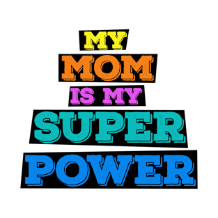 My mom is my superpower T-Shirt