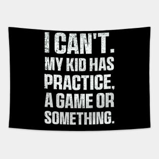 I Cant My Kid Has Practice A Game Or Something Mothers Day Tapestry