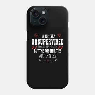 I Am Currently Unsupervised Valentines Day Funny Phone Case