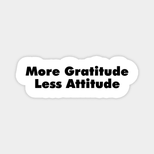 More Gratitude, Less Attitude Magnet