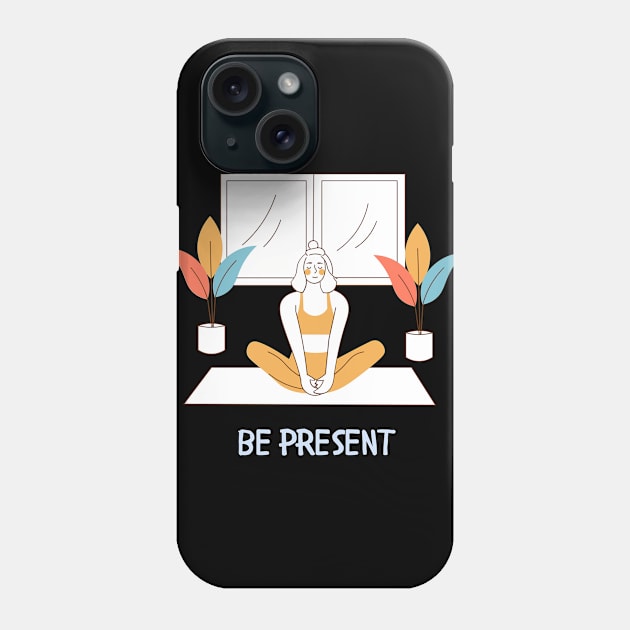 Be Present Yoga lover Mindful Meditation Phone Case by From Mars