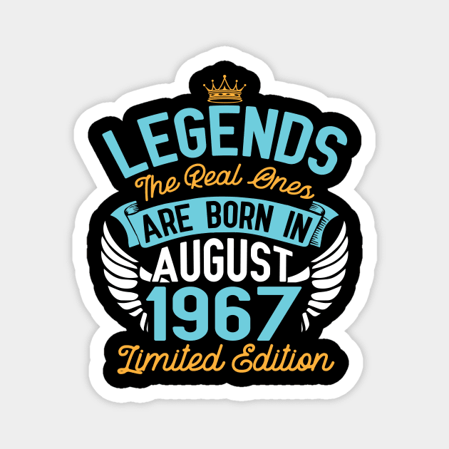 Legends The Real Ones Are Born In August 1967 Limited Edition Happy Birthday 53 Years Old To Me You Magnet by bakhanh123