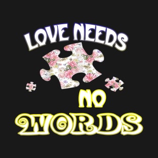 Autism Awareness T-ShirtLove Needs No Word Autistic Sign Autism Awareness T T-Shirt