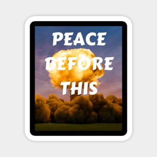 PEACE BEFORE THIS Magnet