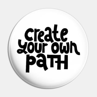 Create Your Own Path - Life Motivation & Inspiration Quote Pin