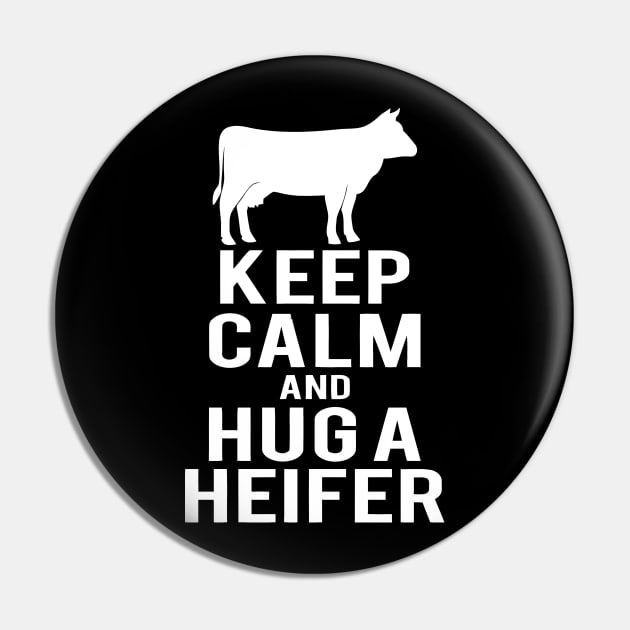 Keep Calm And Hug A Heifer Pin by Sigelgam31