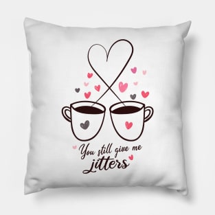 You still give me Jitters Pillow