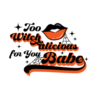 Too Witchalicious for You Babe! T-Shirt