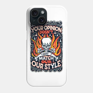 Your Opinion Doesn't Match Our Style! Phone Case