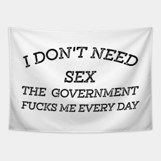 I Don't Need Sex - The Government Fucks Me Every Day Tapestry