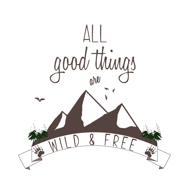Wildlife and Nature Products - All Good Things are Wild & Free by tdkenterprises