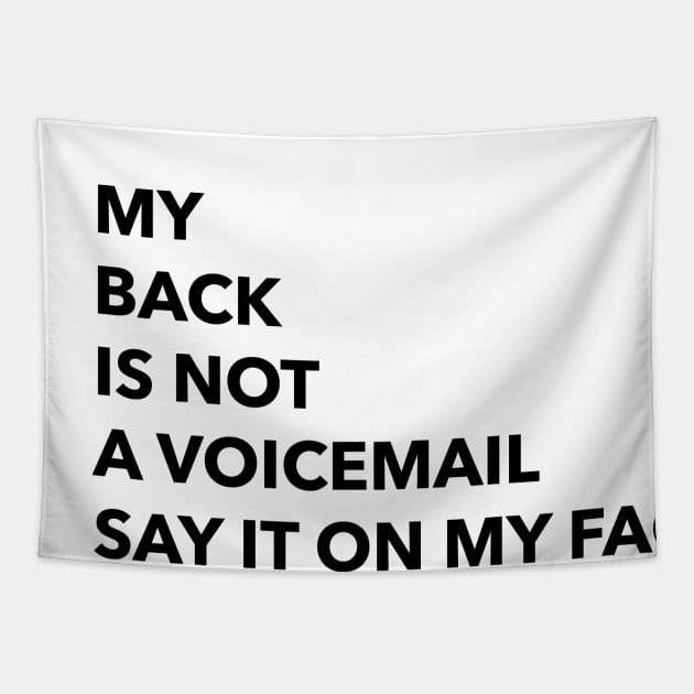 MY BACK IS NOT A VOICEMAIL SAY IT ON MY FACE Tapestry by zaiynabhw