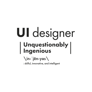 UI Designer = Unquestionably Ingenious T-Shirt