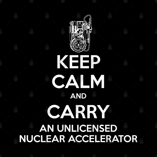 Keep Calm and Carry a Proton Pack by CCDesign