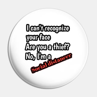 I can't recognize your face, are you a thief? No, i'm a keep distancer Pin