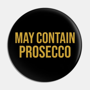 MAY CONTAIN PROSECCO Pin