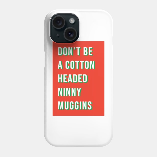 Don't be a cotton headed ninny muggins Phone Case by LetsOverThinkIt