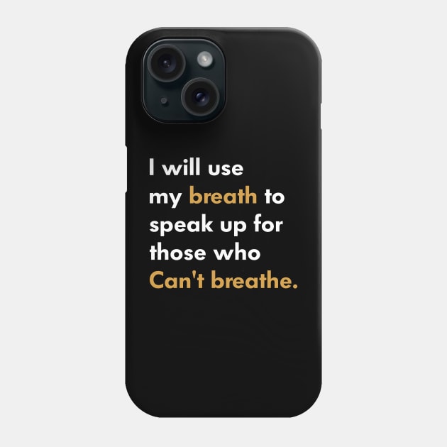 I Will Use My Breath To Speak Up For Those Who Can’t Breathe Phone Case by l designs