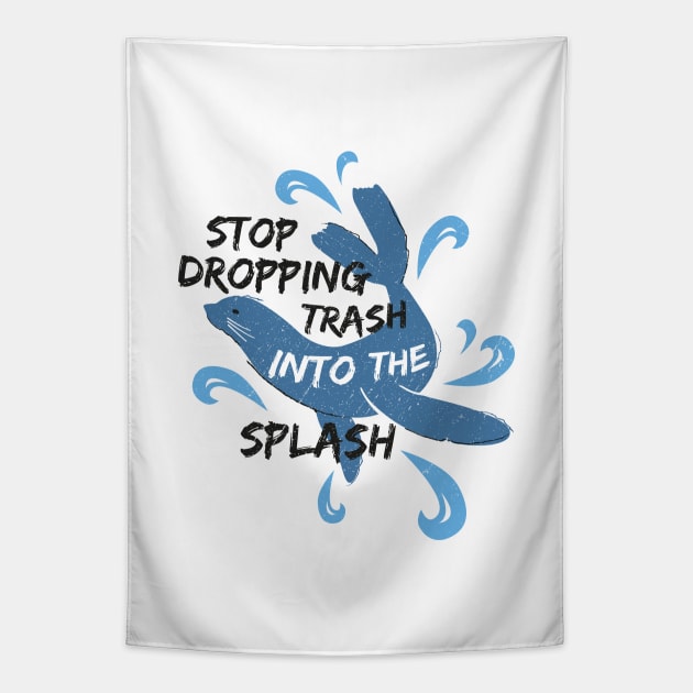 Stop Dropping Trash Into The Splash - Seal Tapestry by bangtees