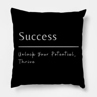 Success: Unlock Your Potential, Thrive. Pillow