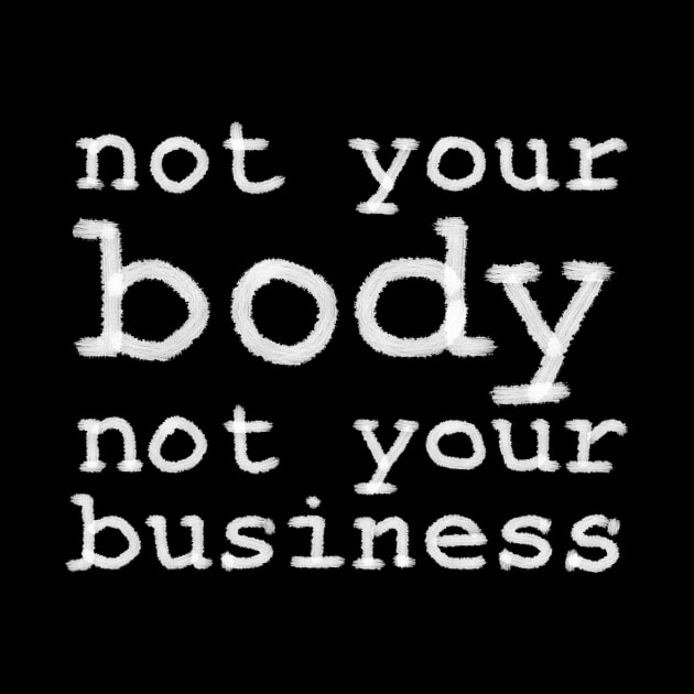 Not Your Body, Not Your Business by inSomeBetween