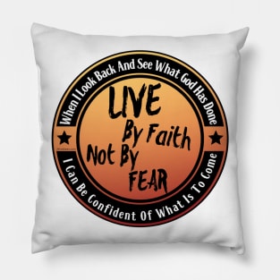 Live By Faith Not By Fear Pillow