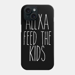 Alexa Feed the Kids Phone Case