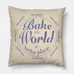 You bake the world a better place Pillow