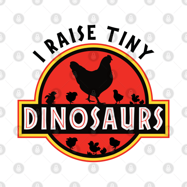 I Raise Tiny Dinosaurs Chicken by Madelyn_Frere