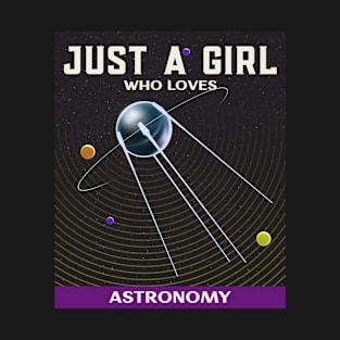 Just A Girl Who Loves Astronomy T-Shirt