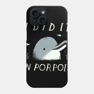 i did it on porpoise Phone Case