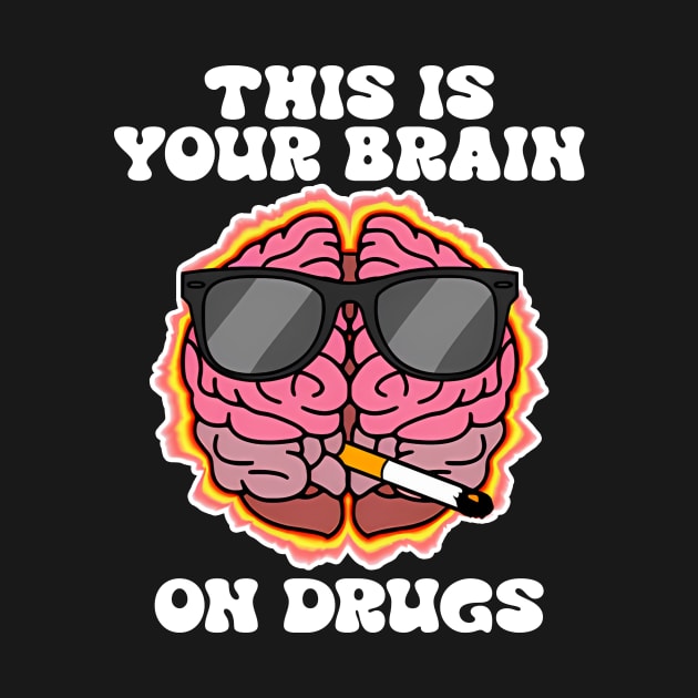 This Is Your Brain On Drugs by Gilbert Layla