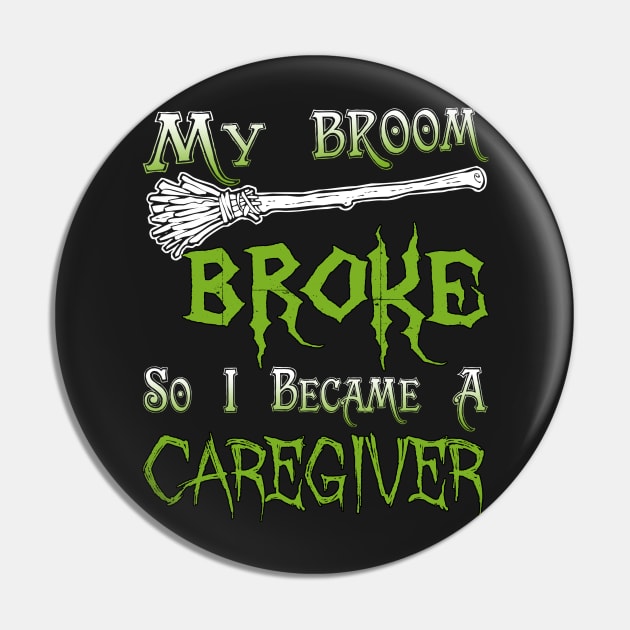 My Broom Broke So I Became A Caregiver Pin by jeaniecheryll