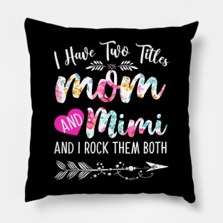 Womens I Have Two Titles Mom And Mimi And I Them Both Pillow