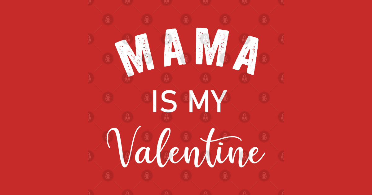 mama-is-my-valentine-mama-is-my-valentine-gift-t-shirt-teepublic