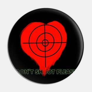 Don`t shoot my heart it`s bleeding. Pin