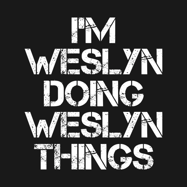 Weslyn Name T Shirt - Weslyn Doing Weslyn Things by Skyrick1