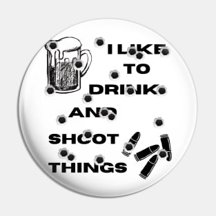 I Like To Drink and Shoot Things Pin