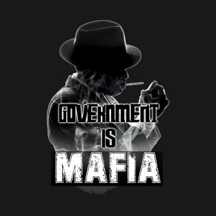 Government is Mafia T-Shirt