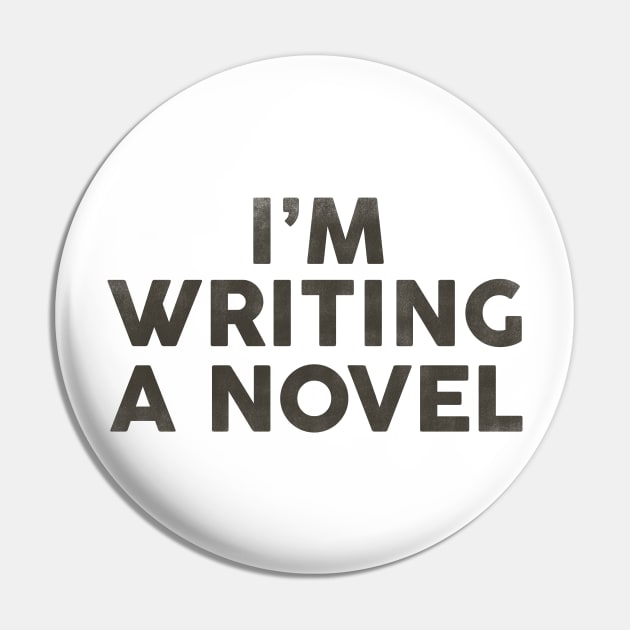 I'm Writing A Novel: Funny Black Typography Design Pin by The Whiskey Ginger
