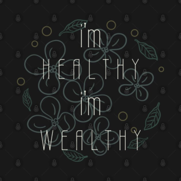 I'm healthy I'm wealthy by MayaMay