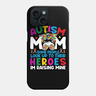 Autism Mom Some People Look Up To Their Heroes Im Raising Mine Phone Case