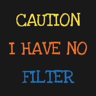 Caution I Have No Filter Funny Saying Sarcasm Jokes T-Shirt