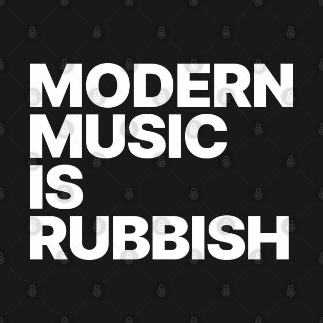 Modern Music Is Rubbish by Wee Gem Tees