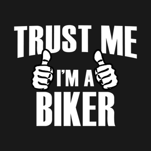 Trust Me I'm A Biker - Tshirts & Accessories T-Shirt