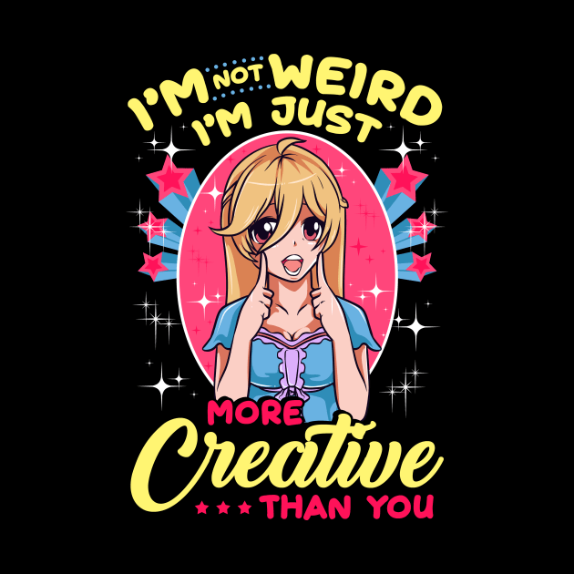 Cute I'm Not Weird I'm Just More Creative Than You by theperfectpresents