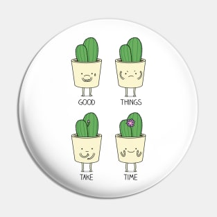 Good things take time Pin