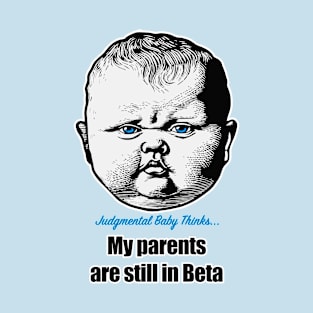 Judgmental Baby Parents Are Still in Beta T-Shirt