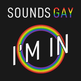 Sounds Gay I'm in Funny Rainbow Pride T-Shirt